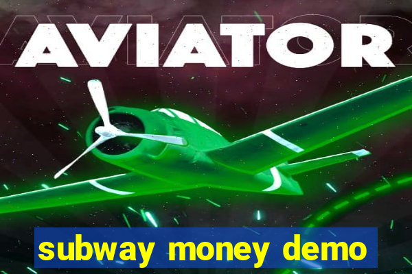 subway money demo