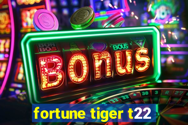 fortune tiger t22