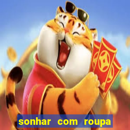 sonhar com roupa íntima feminina jogo do bicho