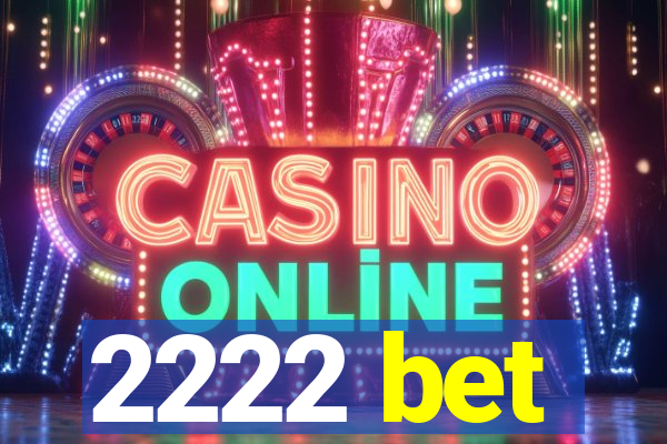 2222 bet