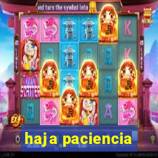haja paciencia