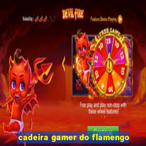 cadeira gamer do flamengo