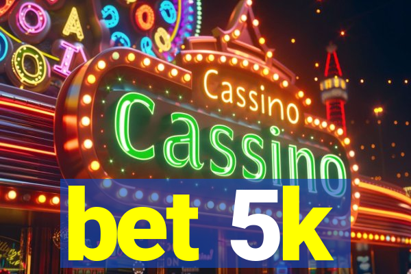 bet 5k