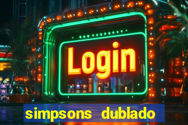 simpsons dublado assistir online