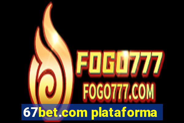67bet.com plataforma
