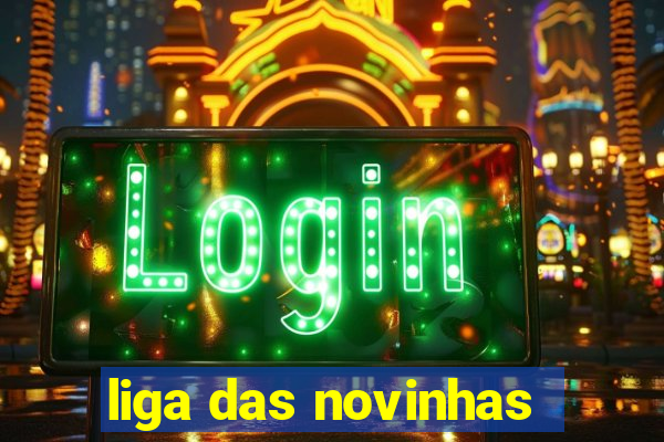 liga das novinhas