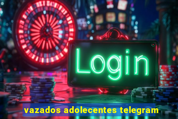 vazados adolecentes telegram