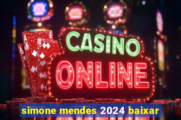 simone mendes 2024 baixar