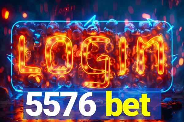 5576 bet
