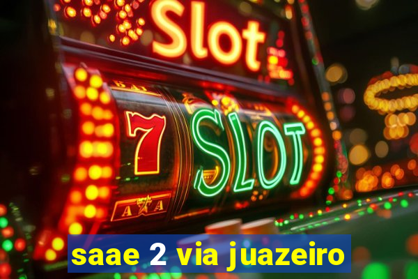 saae 2 via juazeiro