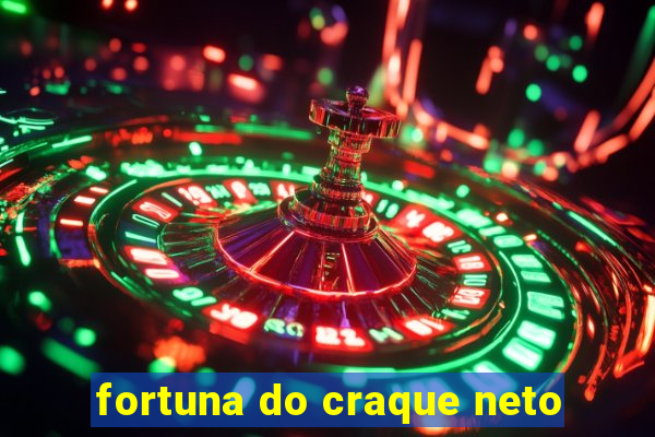 fortuna do craque neto