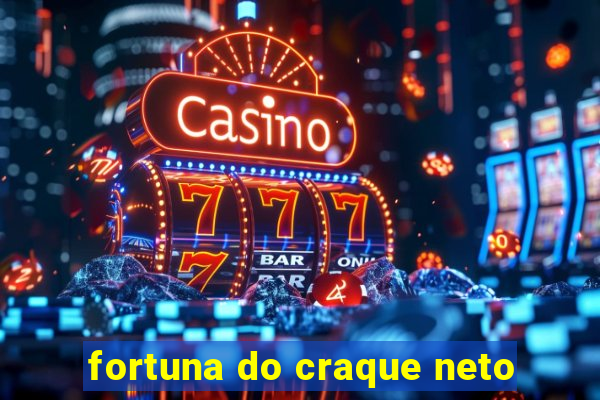 fortuna do craque neto