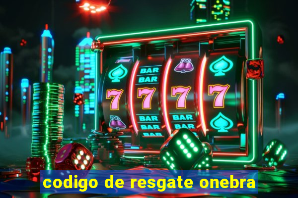 codigo de resgate onebra