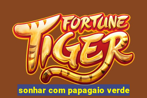 sonhar com papagaio verde