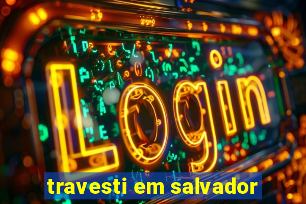 travesti em salvador