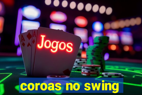 coroas no swing