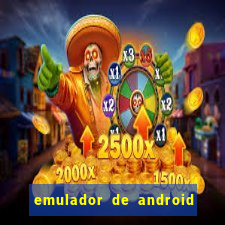 emulador de android para pc fraco