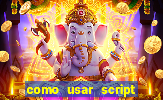 como usar script no cmsp
