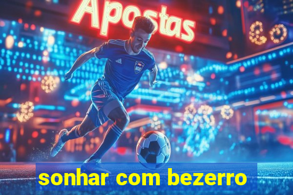 sonhar com bezerro