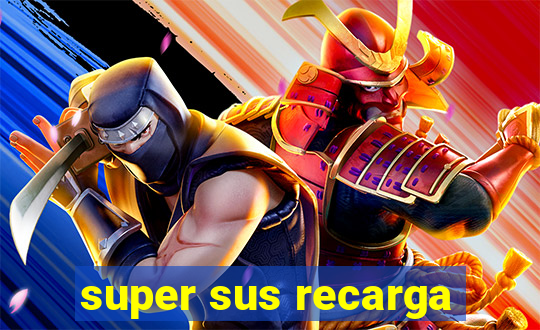 super sus recarga