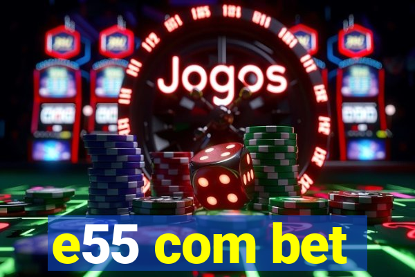 e55 com bet