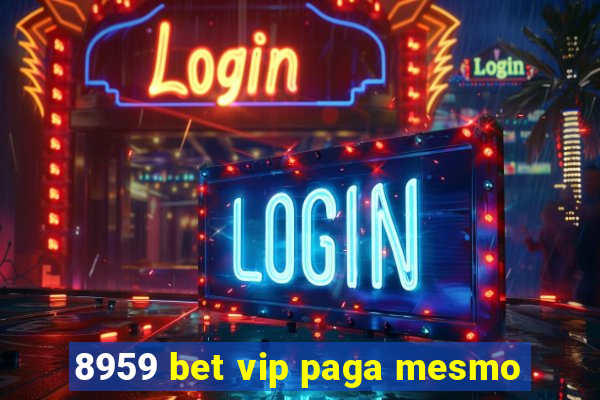 8959 bet vip paga mesmo
