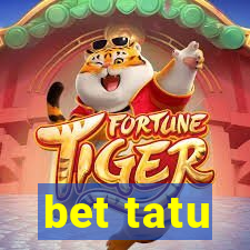 bet tatu