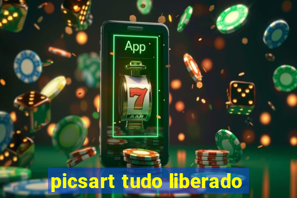 picsart tudo liberado