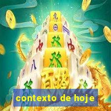 contexto de hoje