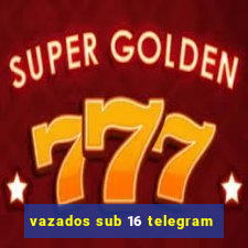 vazados sub 16 telegram