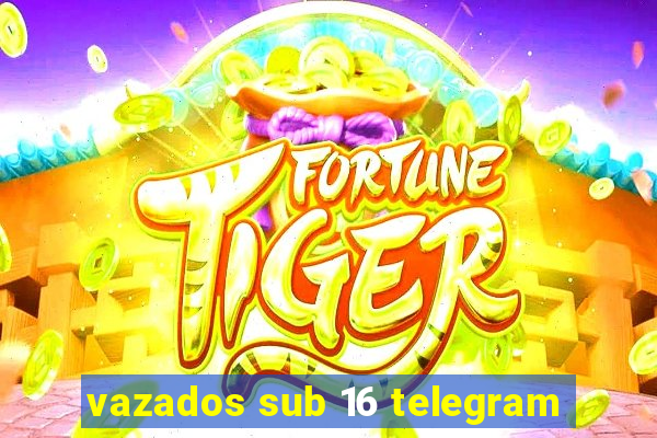 vazados sub 16 telegram