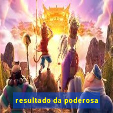 resultado da poderosa