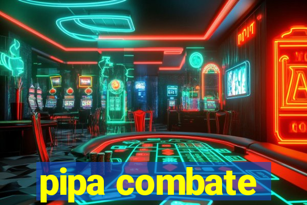 pipa combate