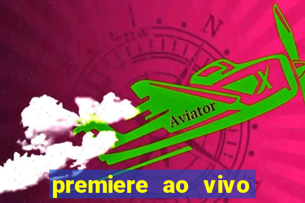premiere ao vivo hoje gratis