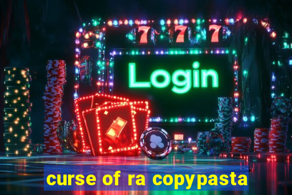 curse of ra copypasta