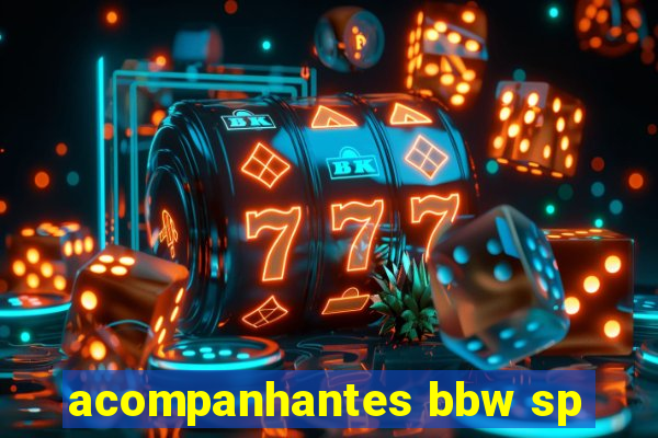 acompanhantes bbw sp