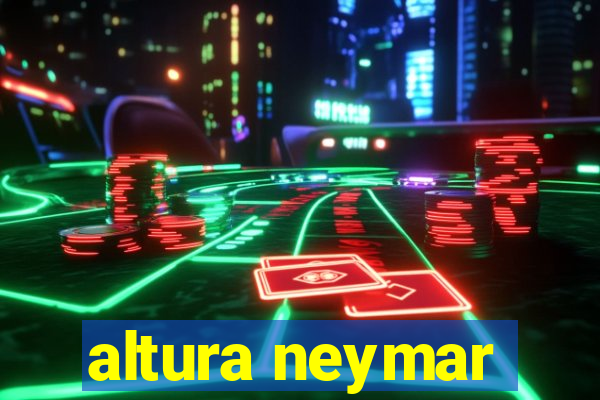 altura neymar
