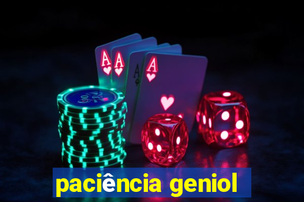 paciência geniol