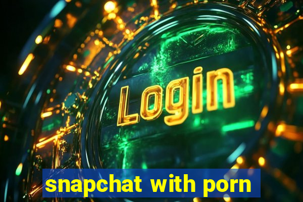 snapchat with porn