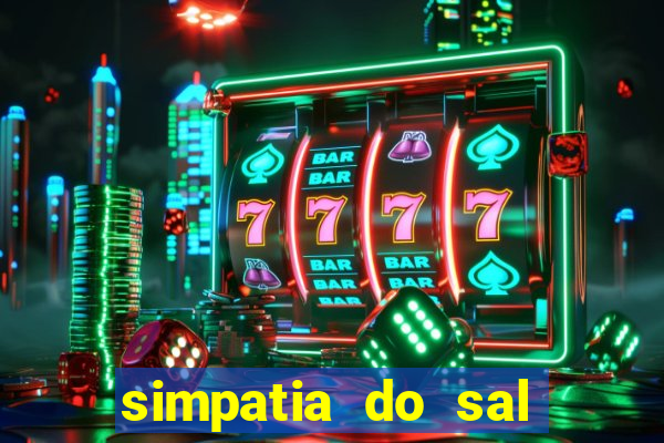 simpatia do sal grosso para afastar rival