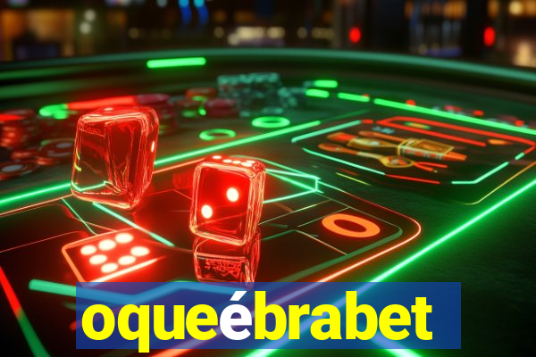 oqueébrabet