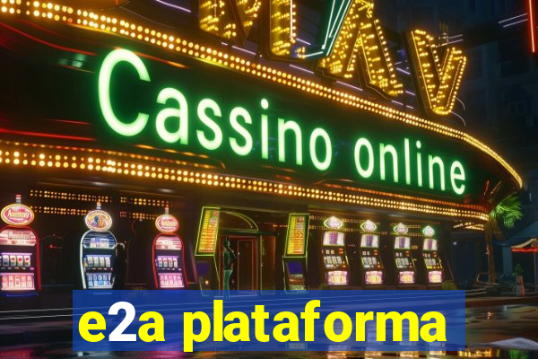 e2a plataforma