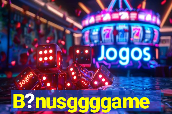 B?nusggggame