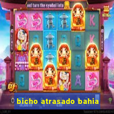 bicho atrasado bahia