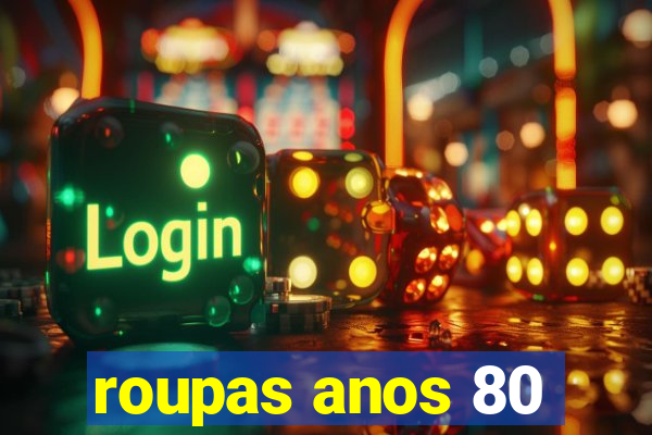 roupas anos 80