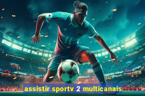 assistir sportv 2 multicanais