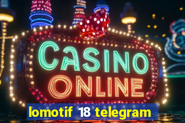 lomotif 18 telegram