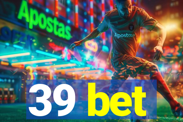 39 bet