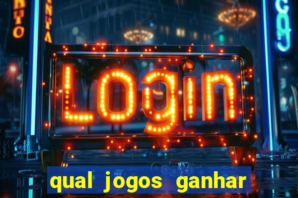 qual jogos ganhar dinheiro de verdade