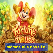 memes vila nova fc